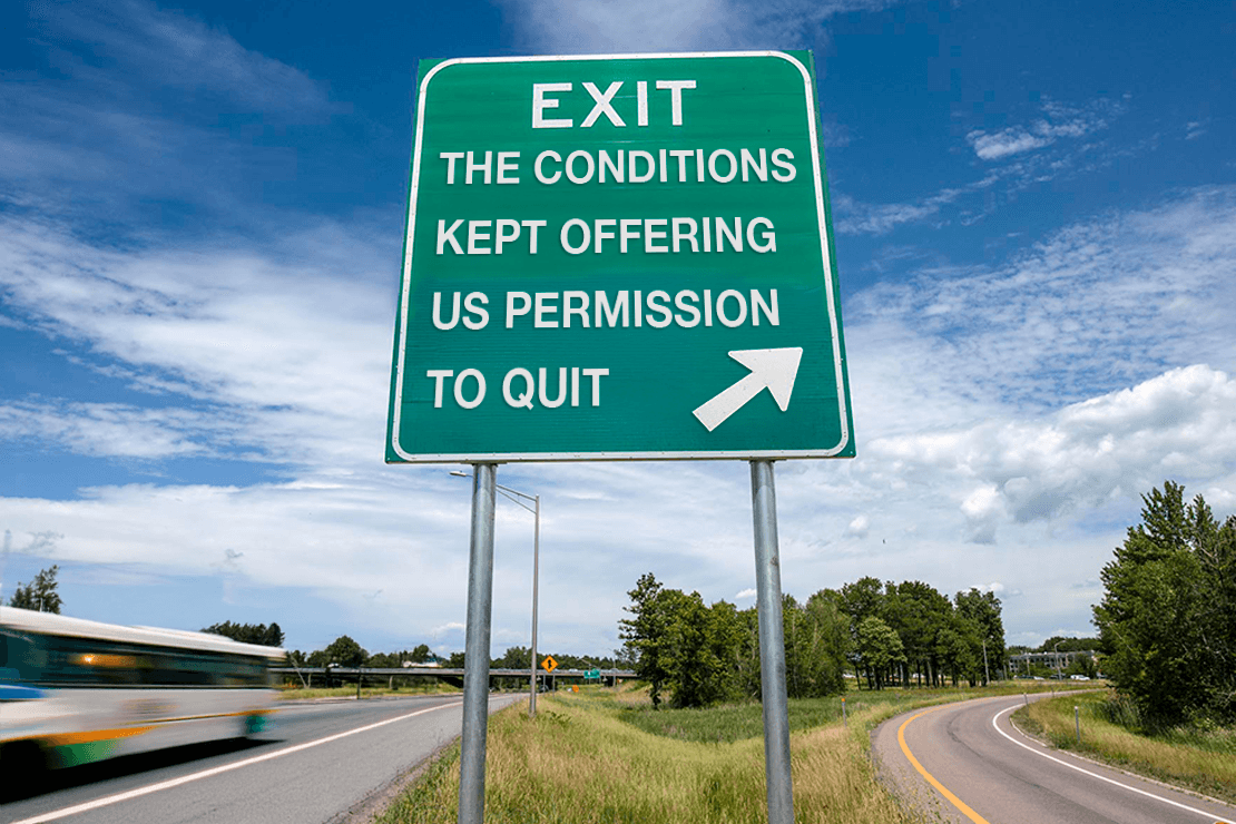 The Conditions Kept Offering Us Permission to Quit